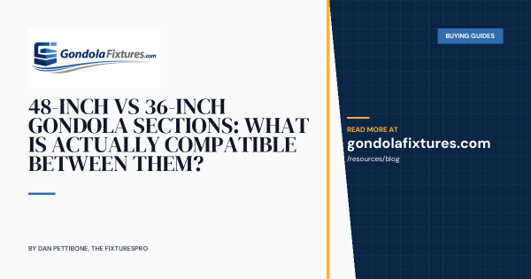 48-Inch vs 36-Inch Gondola Sections: What Is Actually Compatible Between Them?
