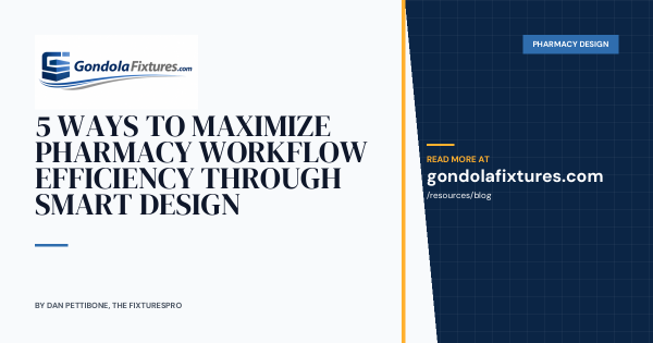 5 Ways to Maximize Pharmacy Workflow Efficiency Through Smart Design
