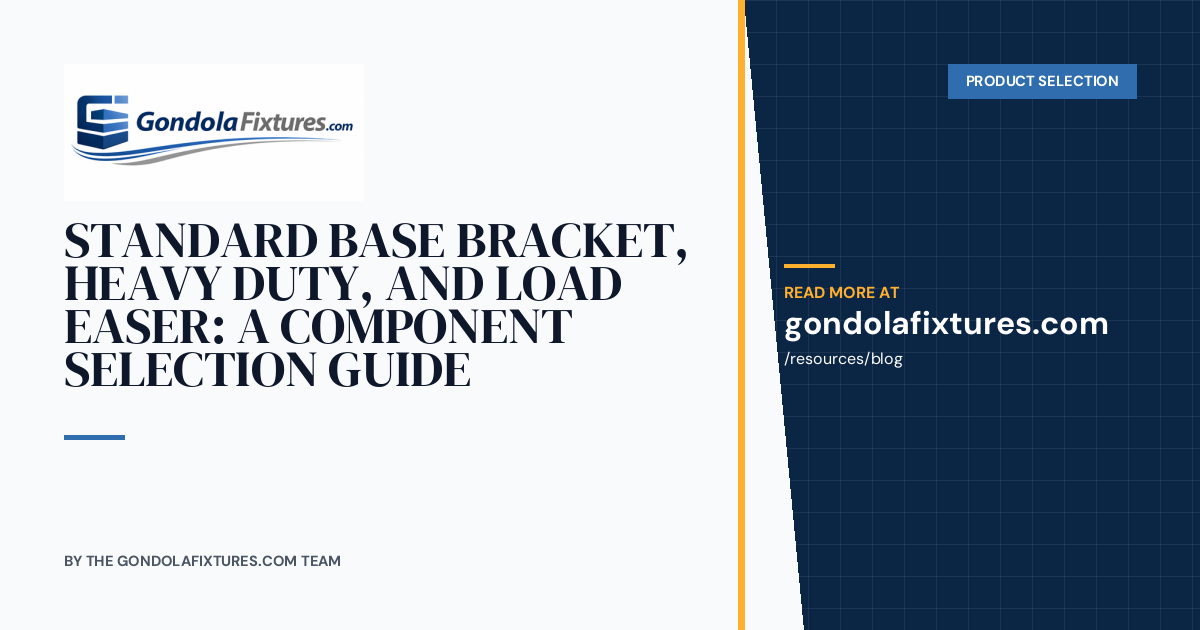 Standard Base Bracket, Heavy Duty, and Load Easer: A Component Selection Guide