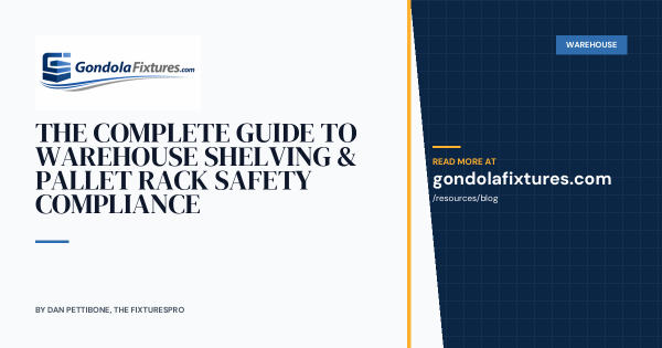 The Complete Guide to Warehouse Shelving & Pallet Rack Safety Compliance